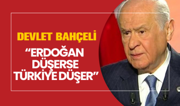 Bahçeli “Erdoğan düşerse Türkiye düşer”