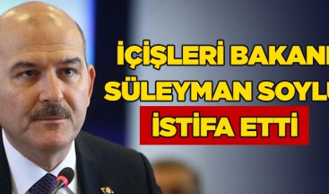 İçişleri Bakanı Süleyman Soylu istifa etti