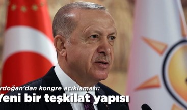 Erdoğan’dan kongre açıklaması: Yeni bir teşkilat yapısı…