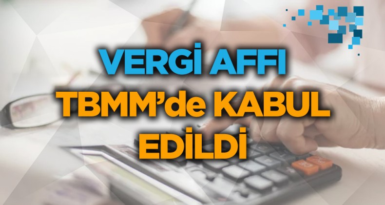 Vergi Affı Teklifi Meclis’te Kabul Edildi