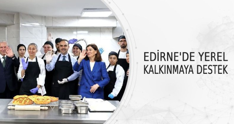 Edirne’de Yerel Kalkınmaya Tam Destek