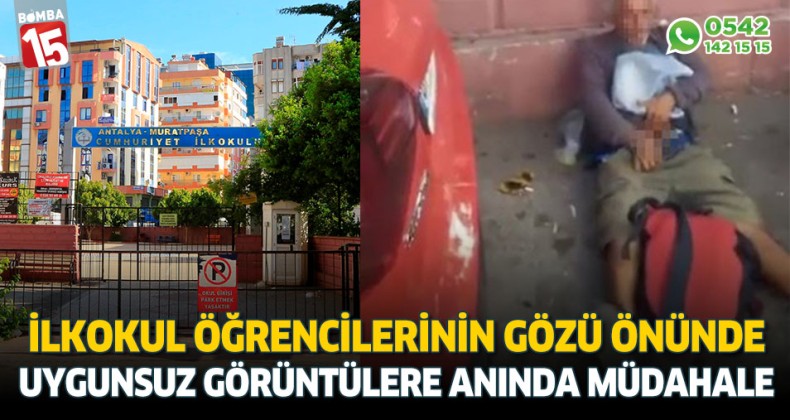 İlkokul öğrencilerinin gözü önünde uygunsuz hareketlere emniyetten anında müdahale