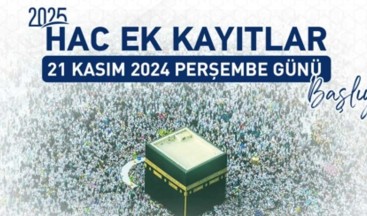 Hac Ek Kayıtları 21 Kasım 2024 Perşembe günü başlıyor