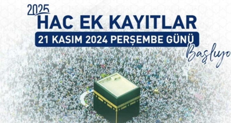 Hac Ek Kayıtları 21 Kasım 2024 Perşembe günü başlıyor