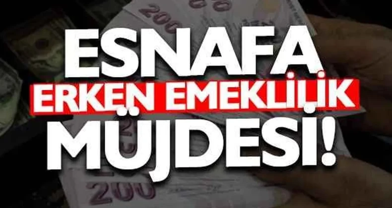 Esnafa erken emeklilik müjdesi gelebilir!