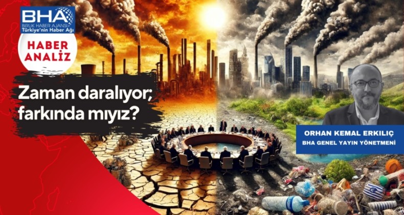 Zaman daralıyor; farkında mıyız?