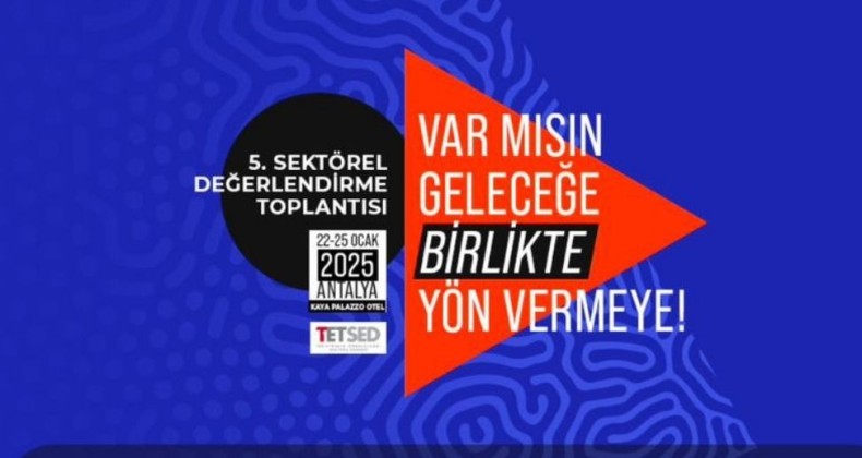 TETSED’in 5. Sektörel Değerlendirme Toplantısı: Teknolojinin Geleceği Antalya’da Şekilleniyo – Birlik Haber Ajansı