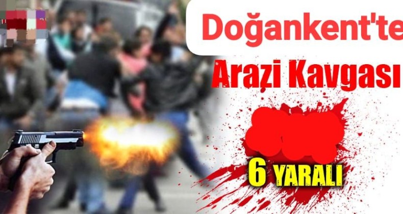 Doğankent’te arazi anlaşmazlığı kavgaya dönüştü: 6 yaralı – Birlik Haber Ajansı