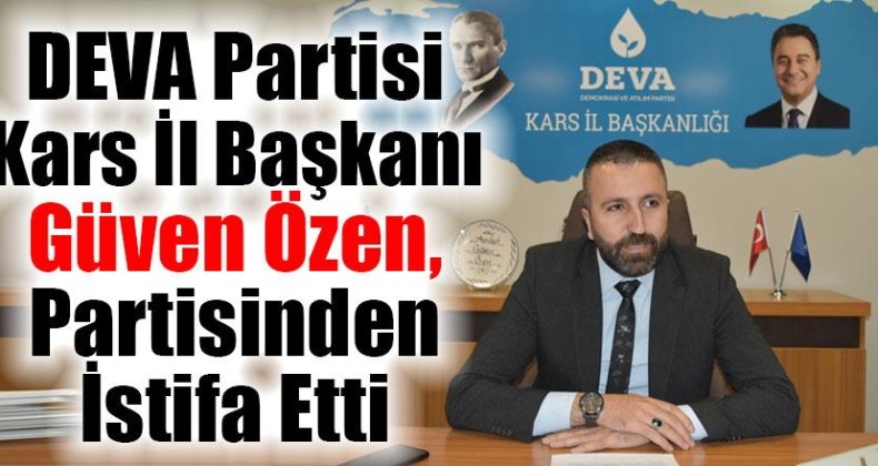 DEVA Partisi Kars il Başkanı Güven Özen, İl Başkanlığı görevinden istifa etti – Birlik Haber Ajansı