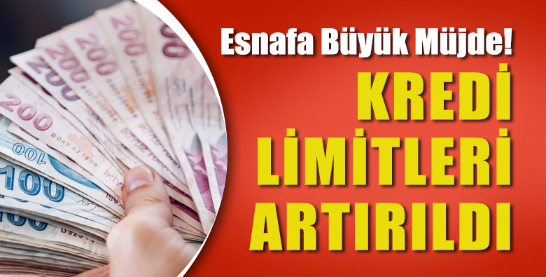 Esnafa Büyük Müjde: Kredi Limitleri Artırıldı